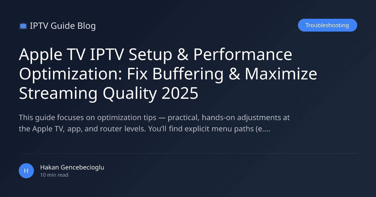 Apple TV IPTV Setup & Performance Optimization: Fix Buffering & Maximize Streaming Quality 2025