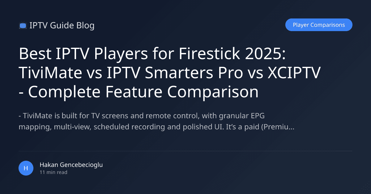 Best IPTV Players for Firestick 2025: TiviMate vs IPTV Smarters Pro vs XCIPTV - Complete Feature Comparison
