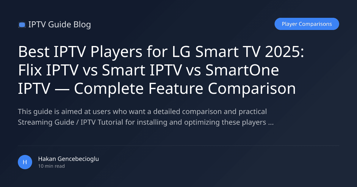 Best IPTV Players for LG Smart TV 2025: Flix IPTV vs Smart IPTV vs SmartOne IPTV — Complete Feature Comparison