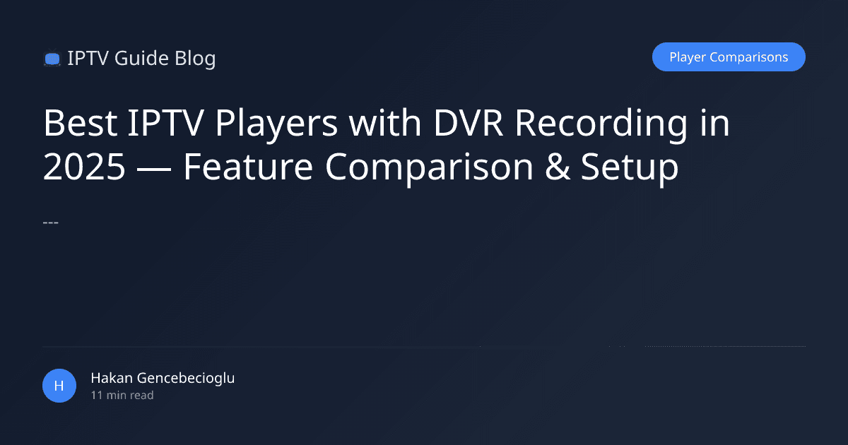 Best IPTV Players with DVR Recording in 2025 — Feature Comparison & Setup