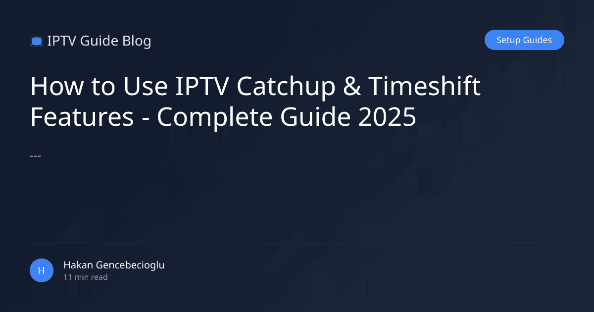 How to Use IPTV Catchup & Timeshift Features - Complete Guide 2025