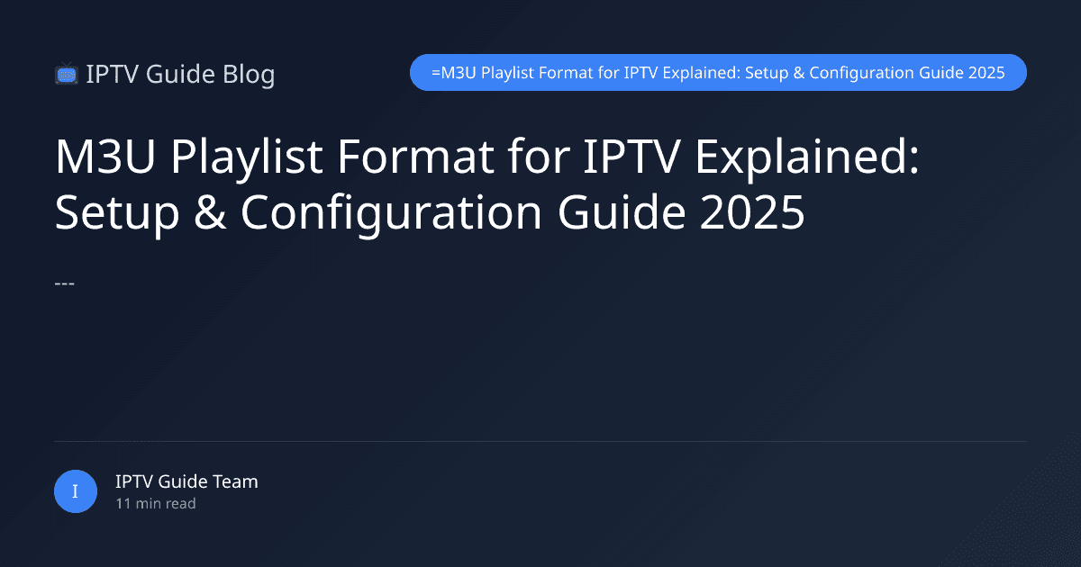 M3U Playlist Format for IPTV Explained: Setup & Configuration Guide 2025