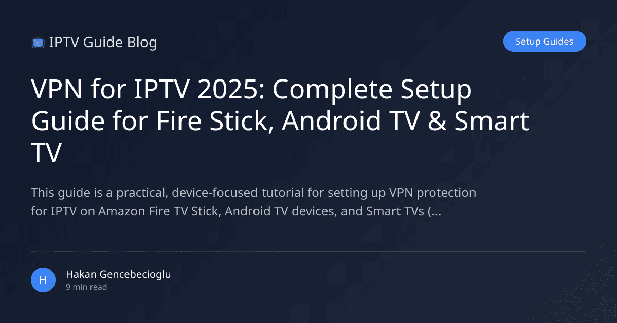 VPN for IPTV 2025: Complete Setup Guide for Fire Stick, Android TV & Smart TV