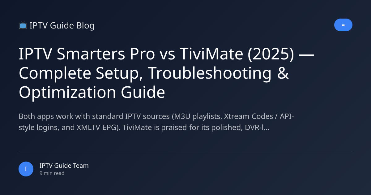 IPTV Smarters Pro vs TiviMate (2025) — Complete Setup, Troubleshooting & Optimization Guide